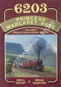 Book cover of 6203 Princess Margaret Rose - The First Production Stanier Pacific by EWART, Brell & RADFORD, Brian 
