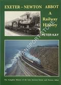Exeter - Newton Abbot: A Railway History by KAY, Peter 