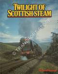 Twilight of Scottish Steam  by HUCKNALL, Dr. David 