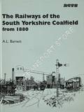 The Railways of the South Yorkshire Coalfield from 1880  by BARNETT, A.L. 