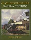 Gloucestershire Railway Stations  by OAKLEY, Mike 