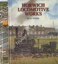 Horwich Locomotive Works / Horwich Locomotive Works Re-visited by SMITH, M.D. 