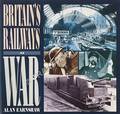 Book cover of Britain's Railways at War 1914 - 1918 / 1939 - 1945 by EARNSHAW, Alan 