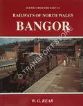 Scenes from the Past: Railways of North Wales - Railways of North Wales - Bangor by REAR, W.G. 