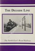 The Deeside Line - The North East's Royal Railway by JACKSON, Dick 