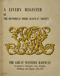 Book cover of A Livery register of The Historical Model Railway Society - The Great Western Railway: Locomotives, Carriages, Vans, Wagons, Buildings and Signals, 1835 - 1947 by SLINN, J.N. (ed.)