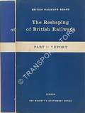 The Reshaping of British Railways - Report and Maps [Beeching Report] by British Railways 