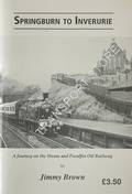 Springburn to Inverurie - A Journey on the Steam and Parafin Oil Railway by BROWN, Jimmy 