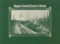 Bygone South Eastern Steam - Compiled from the Collection of A.R.L. Ratcliffe  by RATCLIFFE, A.R.L. 