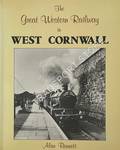 Book cover of The Great Western Railway in West Cornwall / The Great Western Railway in Mid Cornwall / The Great Western Railway in East Cornwall by BENNETT, Alan 