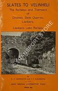 Slates to Velinheli - The Railways and Tramways of Dinorwic Slate Quarries by CARRINGTON, D.C. & RUSHWORTH, T.F. 