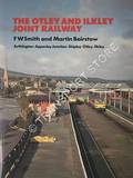 The Otley and Ilkley Joint Railway: Arthington - Apperley Junction - Shipley - Otley - Ilkley by SMITH, F.W. & BAIRSTOW, Martin 