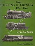 From Stirling to Gresley 1882 - 1922 by BROWN, F.A.S. 