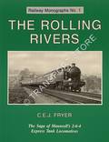 The Rolling Rivers - The Saga of Maunsell's 2-6-4 Express Tank Locomotives  by FRYER, C.E.J. 