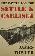 The Battle for the Settle & Carlisle  by TOWLER, James 