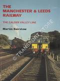 Book cover of The Manchester & Leeds Railway - The Calder Valley Line by BAIRSTOW, Martin 