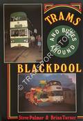 Trams and Buses Around Blackpool  by PALMER, Steve & TURNER, Brian 
