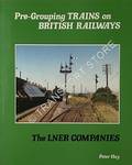 Pre-Grouping Trains on British Railways - The LNER Companies by HAY, Peter 