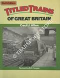 Book cover of Titled Trains of Great Britain  by ALLEN, Cecil J. 