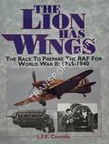 The Lion Has Wings - The Race to Prepare the RAF for World War II: 1935 - 1940 by COOMBS, L.F.E. 