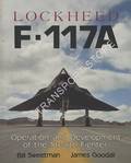 Lockheed F-117A - Operation and Development of the Stealth Fighter by SWEETMAN, Bill & GOODALL, James 