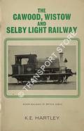 Book cover of The Cawood, Wistow and Selby Light Railway  by HARTLEY, K.E. 