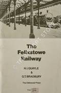 Book cover of The Felixstowe Railway  by QUAYLE, H.I. & BRADBURY, G.T. 