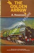 The Golden Arrow - A History and Contemporary Illustrated Account by HASENSON, A. 