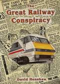 The Great Railway Conspiracy - Fall and Rise of Britain's Railways since the 1950s by HENSHAW, David 