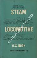 Steam Locomotive - The Unfinished Story of Steam Locomotives and Steam Locomotive Men on the Railways of Great Britain by NOCK, O.S. 