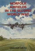 Norfolk Airfields in the Second World War  by SMITH, Graham 
