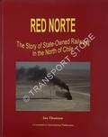 Red Norte - The Story of State-Owned Railways in the North of Chile by THOMSON, Ian 