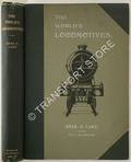The World's Locomotives - A digest of the latest Locomotive practice in the Railway Countries of the World by LAKE, Charles S. 
