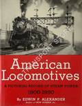 American Locomotives: A Pictorial Record of Steam Power 1900 - 1950 by ALEXANDER, Edwin P. 
