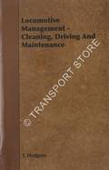 Book cover of Locomotive Management - Cleaning, Driving & Maintenance by HODGSON, Jas T.; WILLIAMS, John &  LAKE, Chas S.