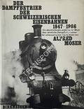 Der Dampfbetrieb der Schweizerischen Eisenbahnen by MOSER, Alfred 