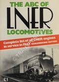 The abc of LNER Locomotives - Revised Renumbering Edition [1947] by ALLAN, Ian & CANNON, G. H.