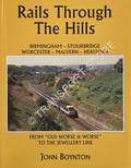 Rails Through The Hills: Birmingham - Stourbridge / Worcester - Malvern - Hereford by BOYNTON, John 
