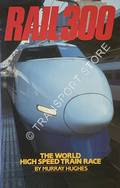 Rail 300 - The World High Speed Train Race by HUGHES, Murray 