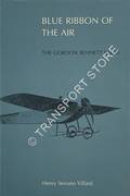 Blue Ribbon of the Air - The Gordon Bennett Races by VILLARD, Henry Serrano 