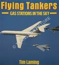 Flying Tankers - Gas Stations in the Sky  by LAMING, Tim 
