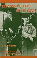 Book cover of Drawn by Steam - memories of a Tyseley locoman by JACKS, L.C. 