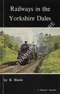 Railways in the Yorkshire Dales  by HOOLE, K. 