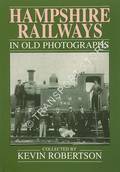 Book cover of Hampshire Railways in Old Photographs  by ROBERTSON, Kevin 