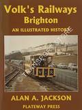 Book cover of Volk's Railways Brighton - An Illustrated History by JACKSON, Alan A. 