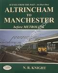 Scenes from the Past - Altrincham to Manchester before Metrolink by KNIGHT, N.R. 