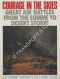 Courage in the Skies - Great Air Battles From the Somme to Desert Storm by JOHNSON, J.E. 'Johnnie' & LUCAS, P.B. 'Laddie' 