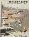 The Mighty Eighth: Units, Men and Machines - A History of the U.S. 8th Army Air Force by FREEMAN, Roger A. 