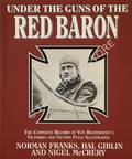 Under the Guns of the Red Baron - The Complete Record of Von Richthofen's Victories and Victims by FRANKS, Norman, GIBLIN, Hal & McCRERY, Nigel 