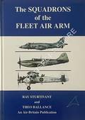 The Squadrons of the Fleet Air Arm / The Squadrons and Units of the Fleet Air Arm by STURTIVANT, Ray & BALLANCE, Theo 
